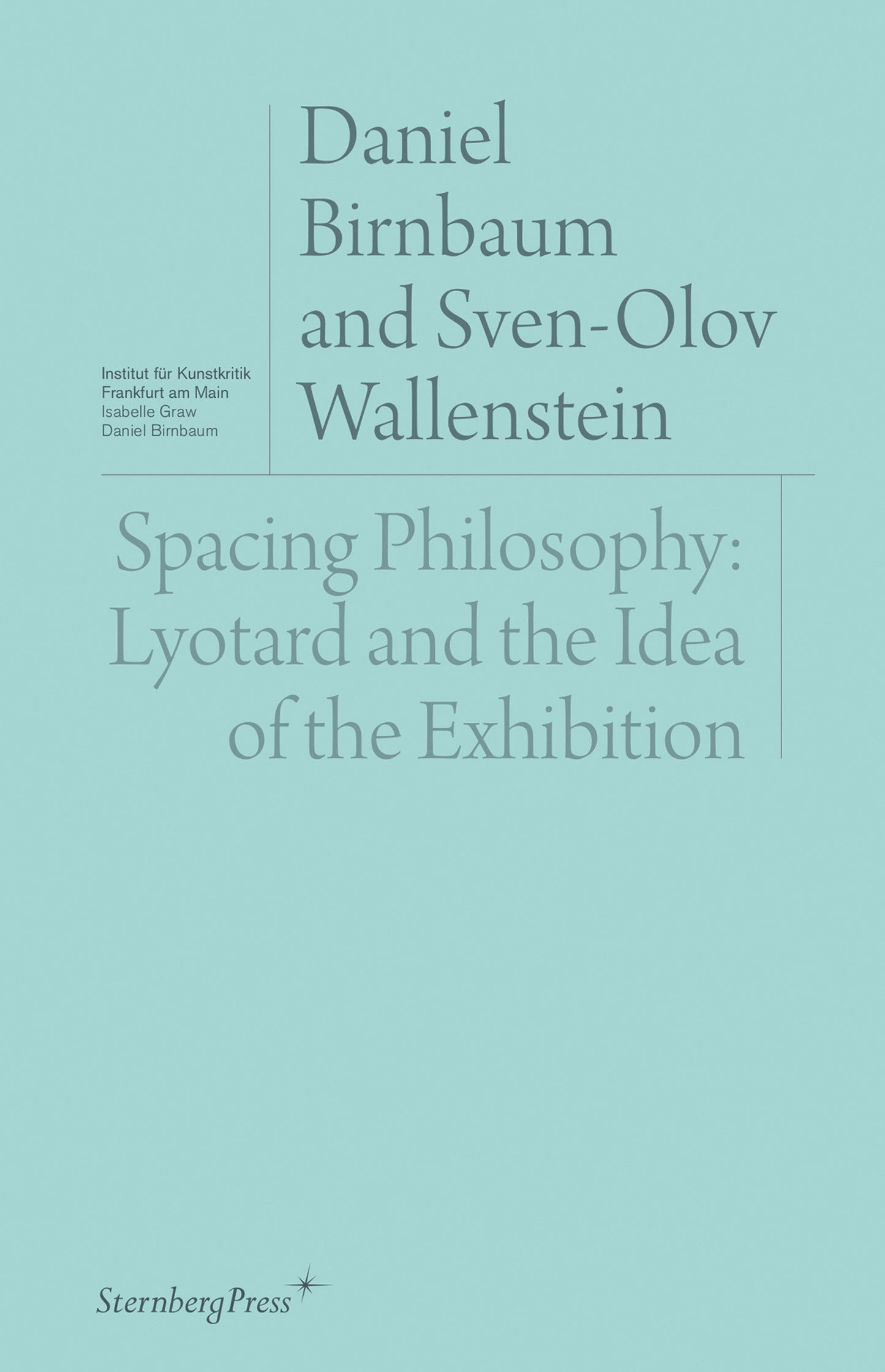 Spacing Philosophy - Lyotard and the Idea of the Exhibition (Sternberg Press / Institut f�r Kunstkritik series)