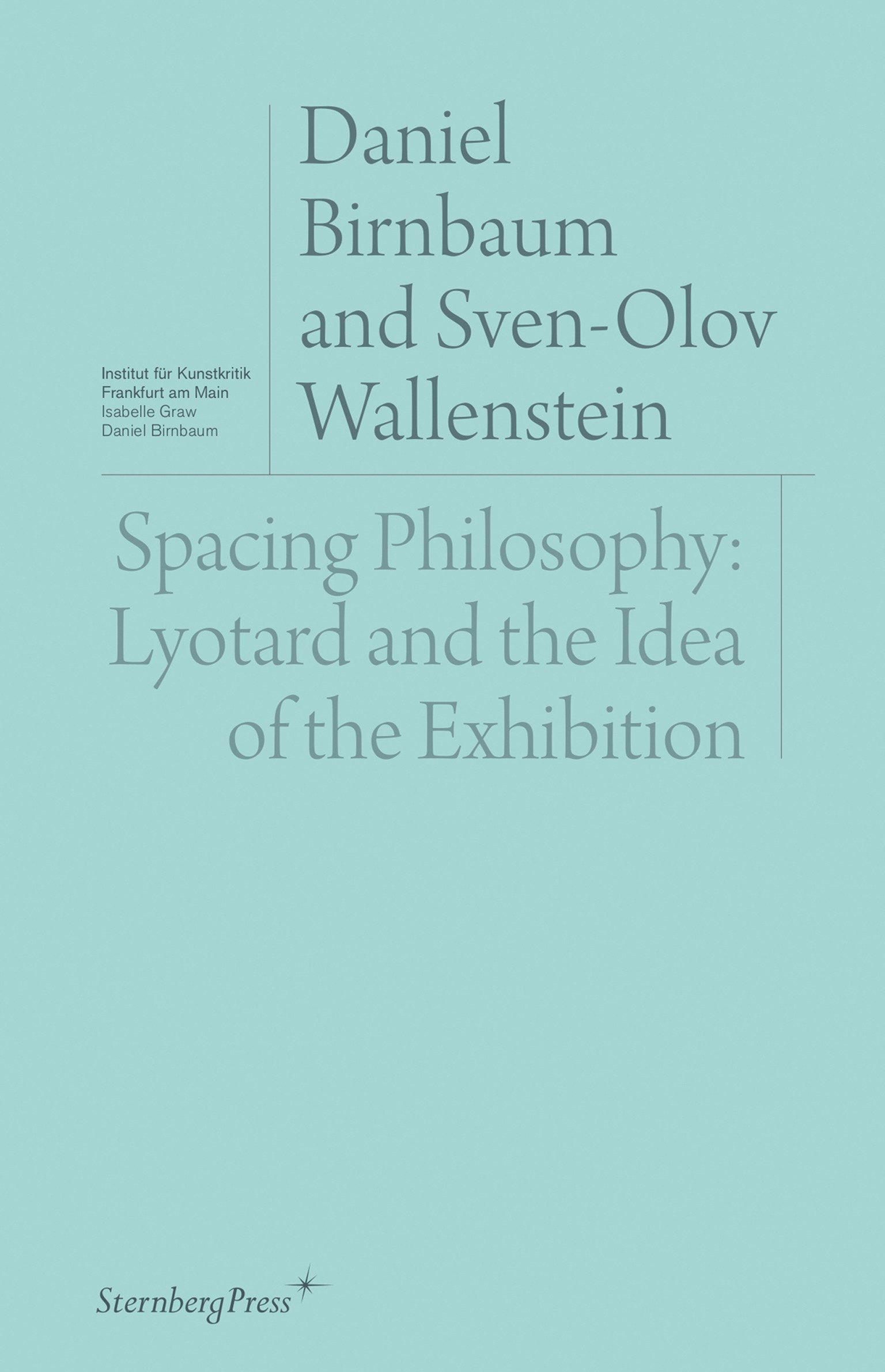Spacing Philosophy - Lyotard and the Idea of the Exhibition (Sternberg Press / Institut f�r Kunstkritik series)