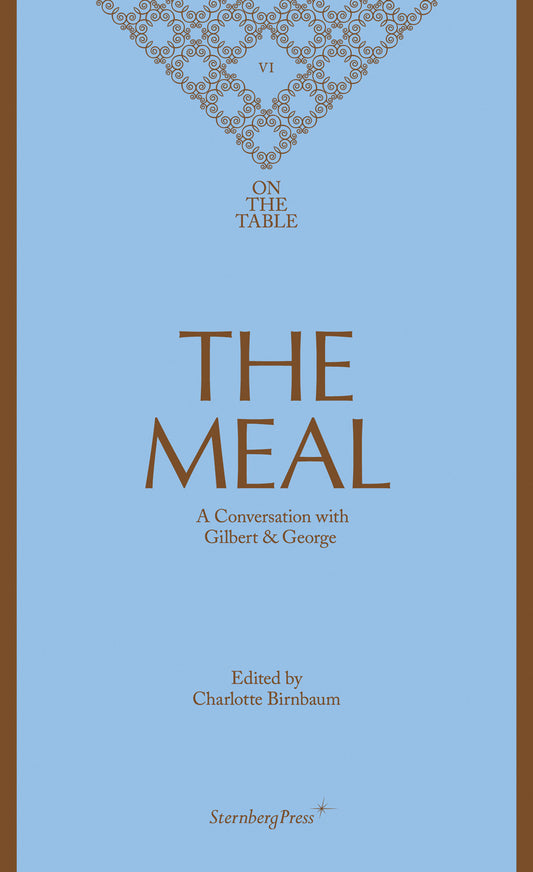 The Meal - A Conversation with Gilbert & George (Sternberg Press / On the Table) (Book:6)