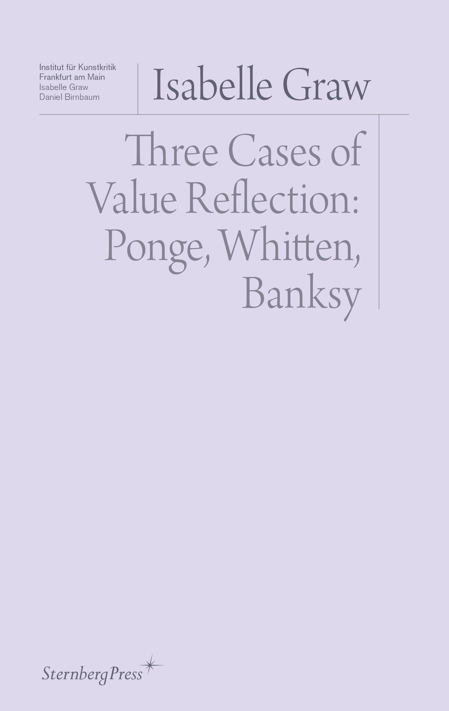Three Cases of Value Reflection - Ponge, Whitten, Banksy (Sternberg Press / Institut f�r Kunstkritik series)