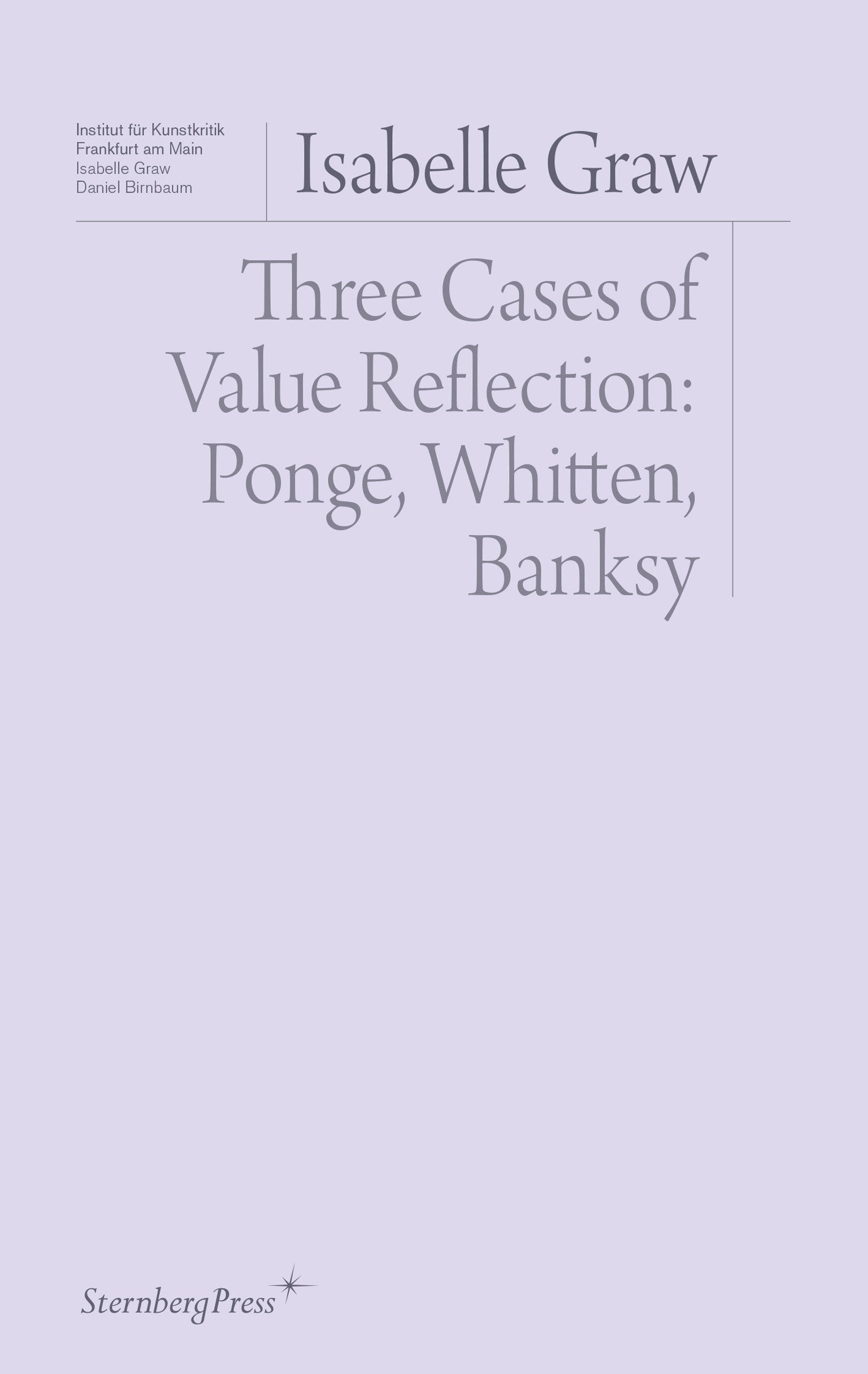 Three Cases of Value Reflection - Ponge, Whitten, Banksy (Sternberg Press / Institut f�r Kunstkritik series)