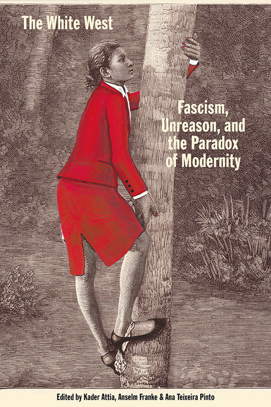The White West - Fascism, Unreason, and the Paradox of Modernity