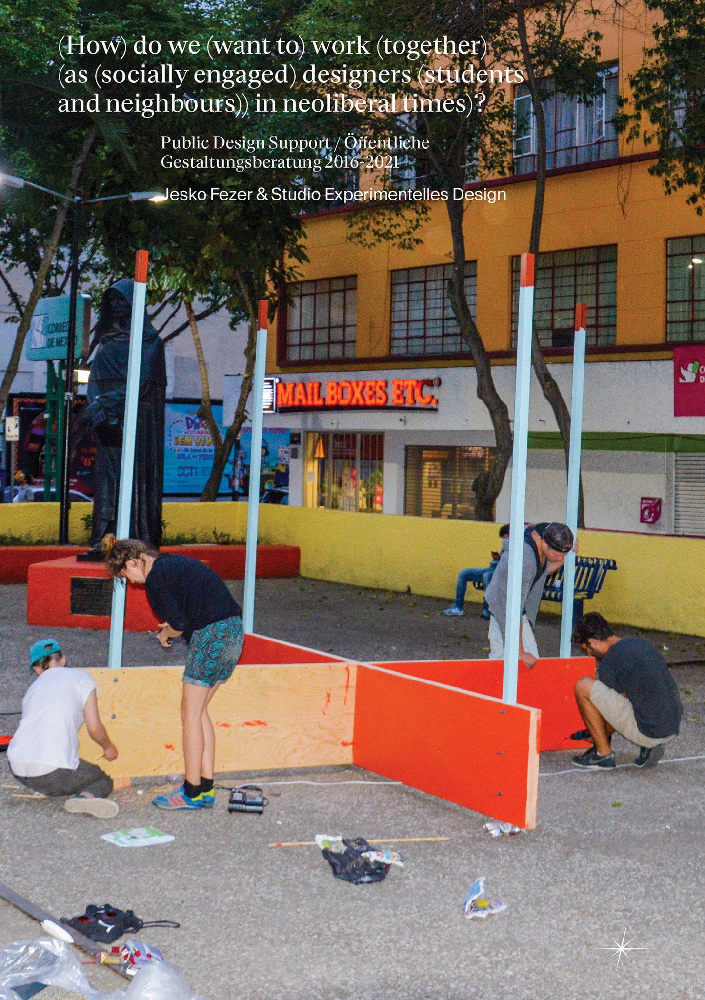 (How) do we (want to) work (together) (as (socially engaged) designers (students and neighbours)) in neoliberal times)? - Design Support / Öffentliche Gestaltungsberatung 2016–2021