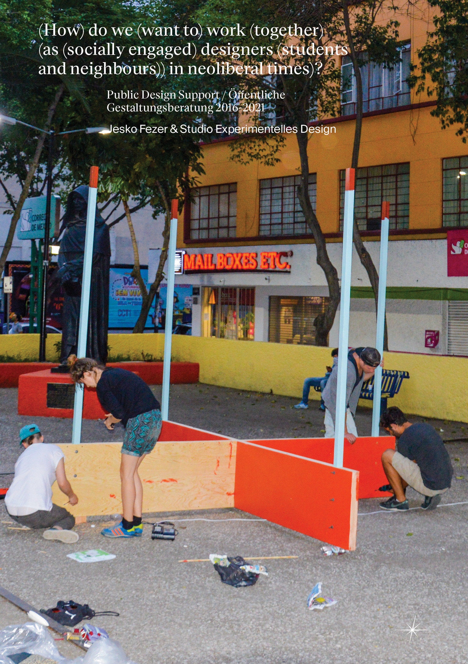 (How) do we (want to) work (together) (as (socially engaged) designers (students and neighbours)) in neoliberal times)? - Design Support / Öffentliche Gestaltungsberatung 2016–2021