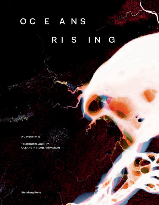 Oceans Rising - A Companion to Territorial Agency: Oceans in Transformation