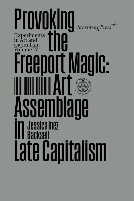Provoking the Freeport Magic - Art Assemblage in Late Capitalism (Sternberg Press / Experiments in Art and Capitalism)