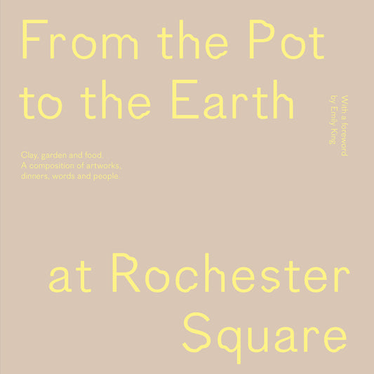 From the Pot to the Earth at Rochester Square - Clay, Garden, and Food: A Composition of Artworks, Dinners, Words, and People