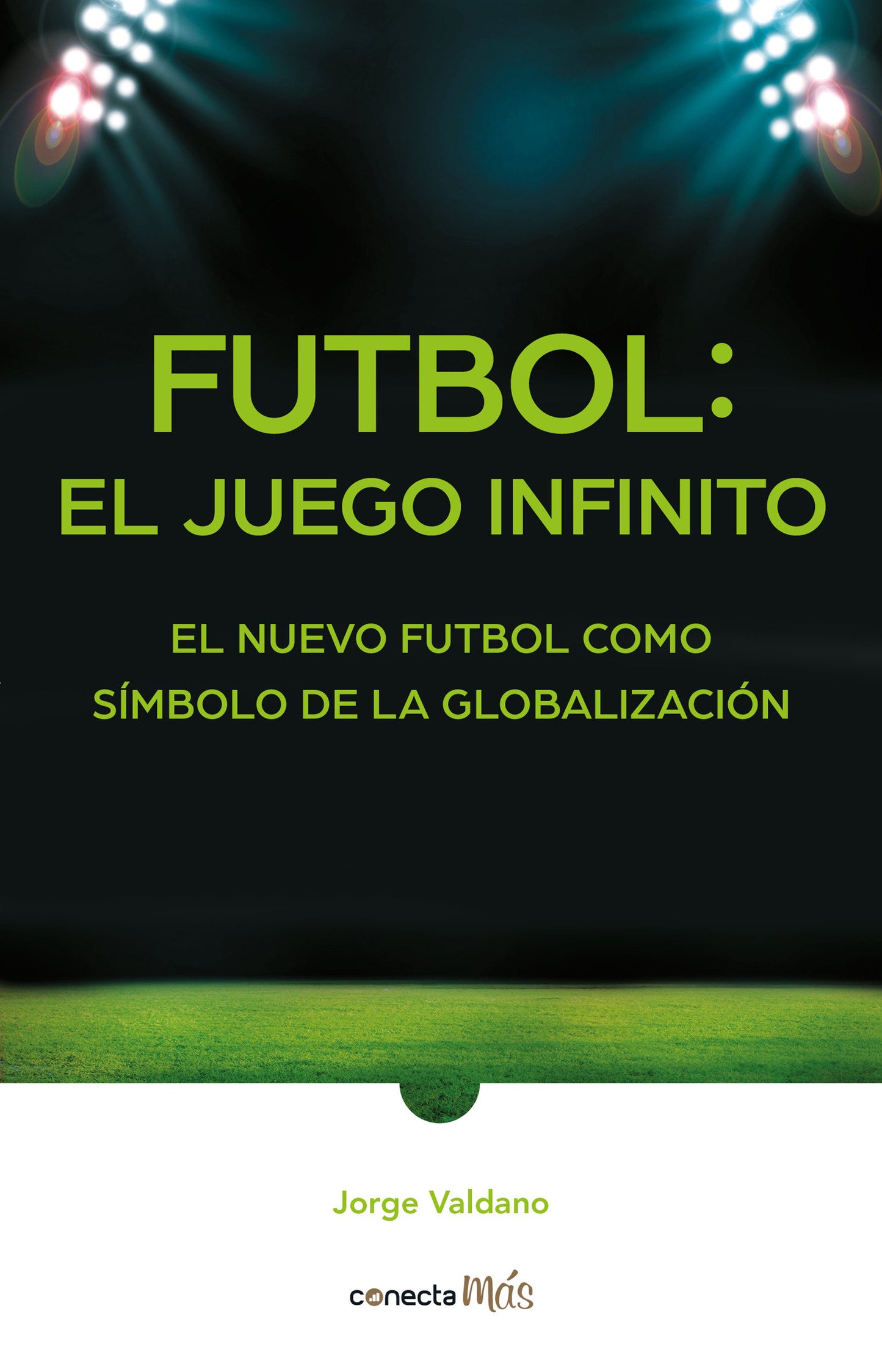 F�tbol: el Juego infinito / Football Infinite Game: The New Football as a Symbol of Globalization