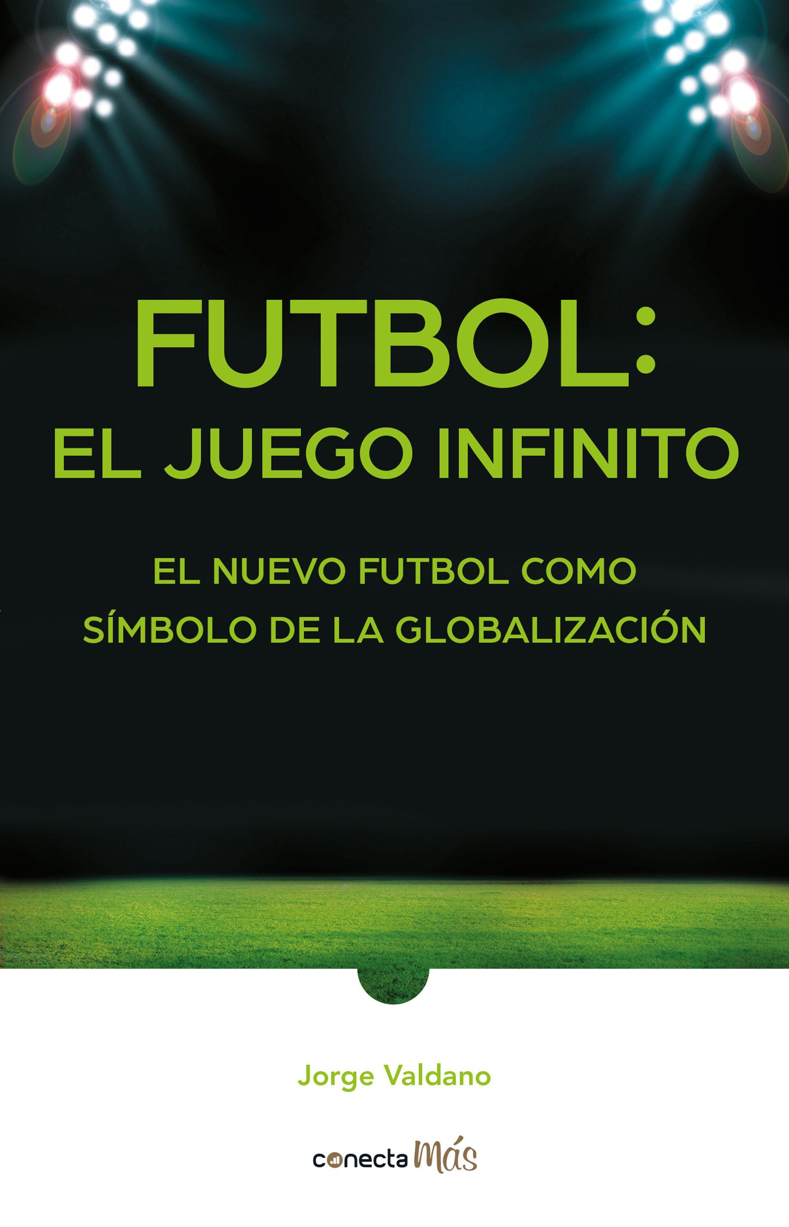 F�tbol: el Juego infinito / Football Infinite Game: The New Football as a Symbol of Globalization