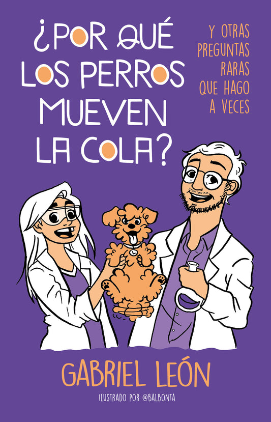 �Por qu� los perros mueven la cola? Y otras preguntas raras que hago a veces / W hy Do Dogs Move Their Tails? And Other Rare Questions I Sometimes Ask