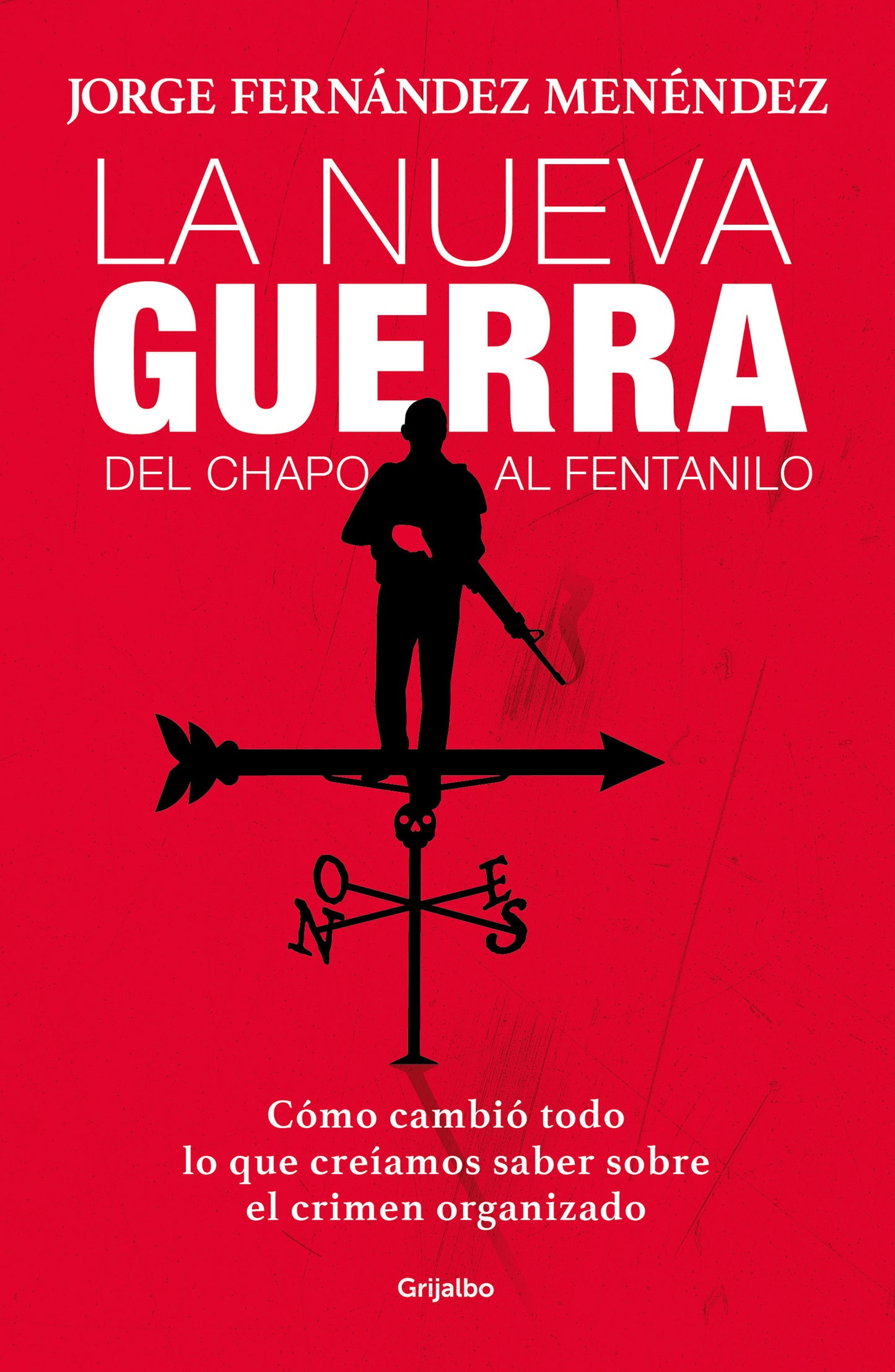 La nueva guerra: del Chapo al fentanilo: C�mo cambi� todo lo que cre�amos saber sobre el crimen organizado / The New War: From El Chapo to Fentanyl