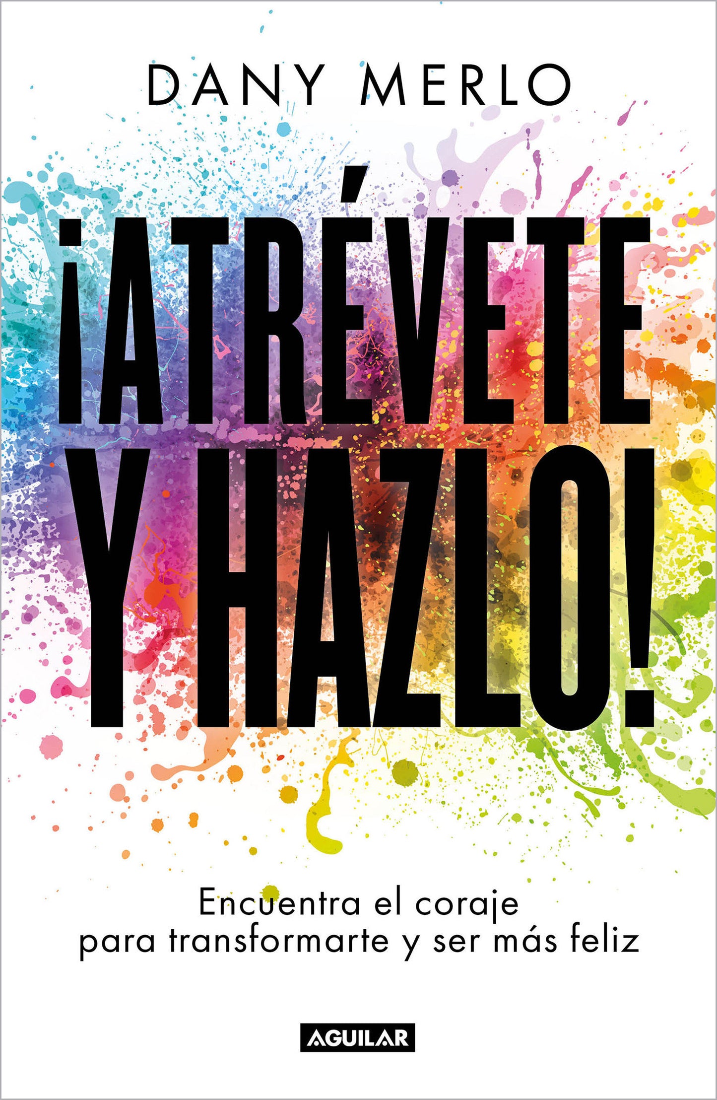 �Atr�vete y hazlo! Encuentra el coraje para transformarte y ser m�s feliz / Dare to Just Do It!