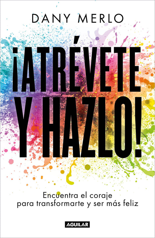 �Atr�vete y hazlo! Encuentra el coraje para transformarte y ser m�s feliz / Dare to Just Do It!