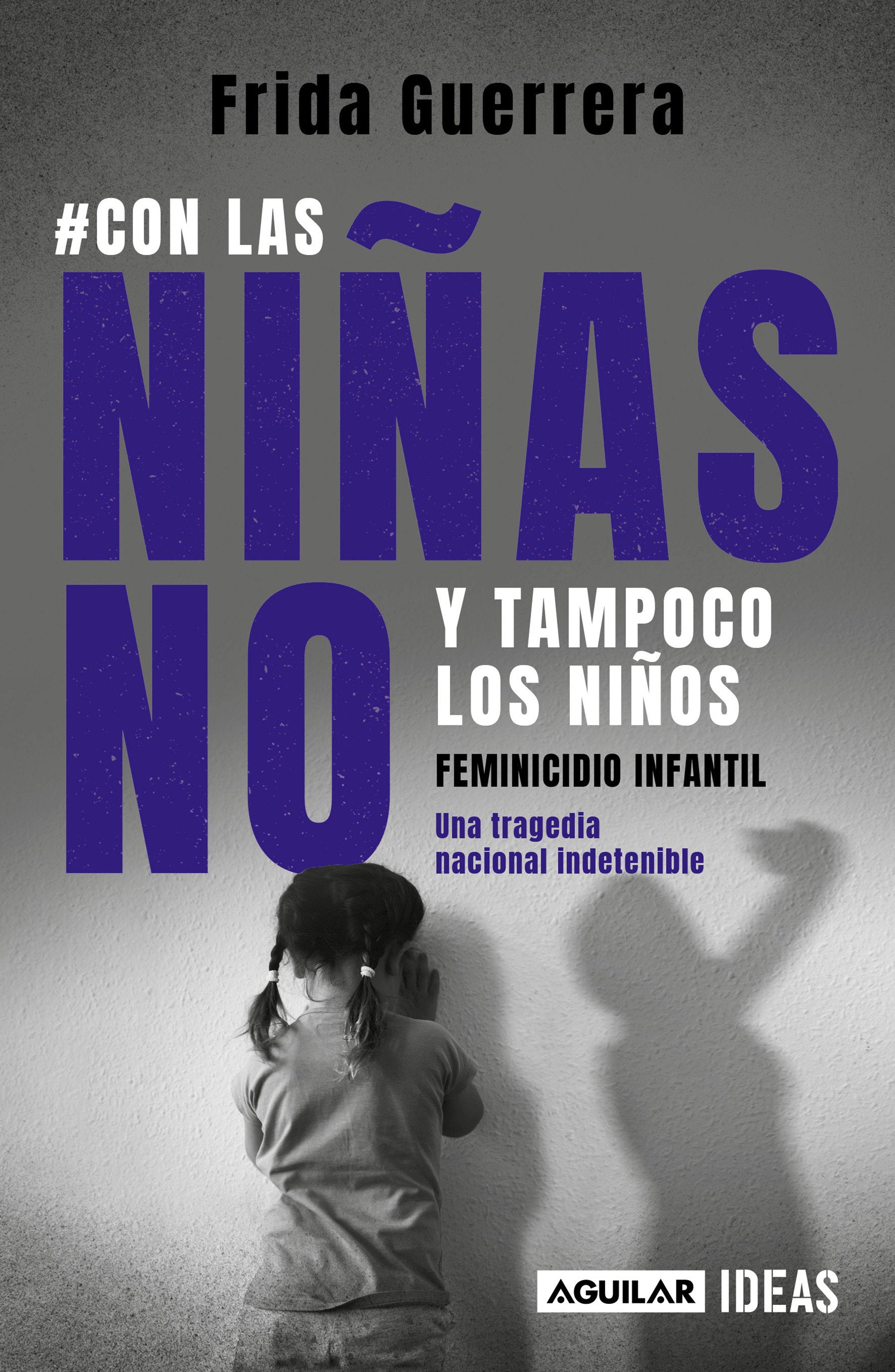 Con las ni�as no y tampoco los ni�os: Feminicidio infantil / Not the Girls, and Neither the Boys. Child Feminicide