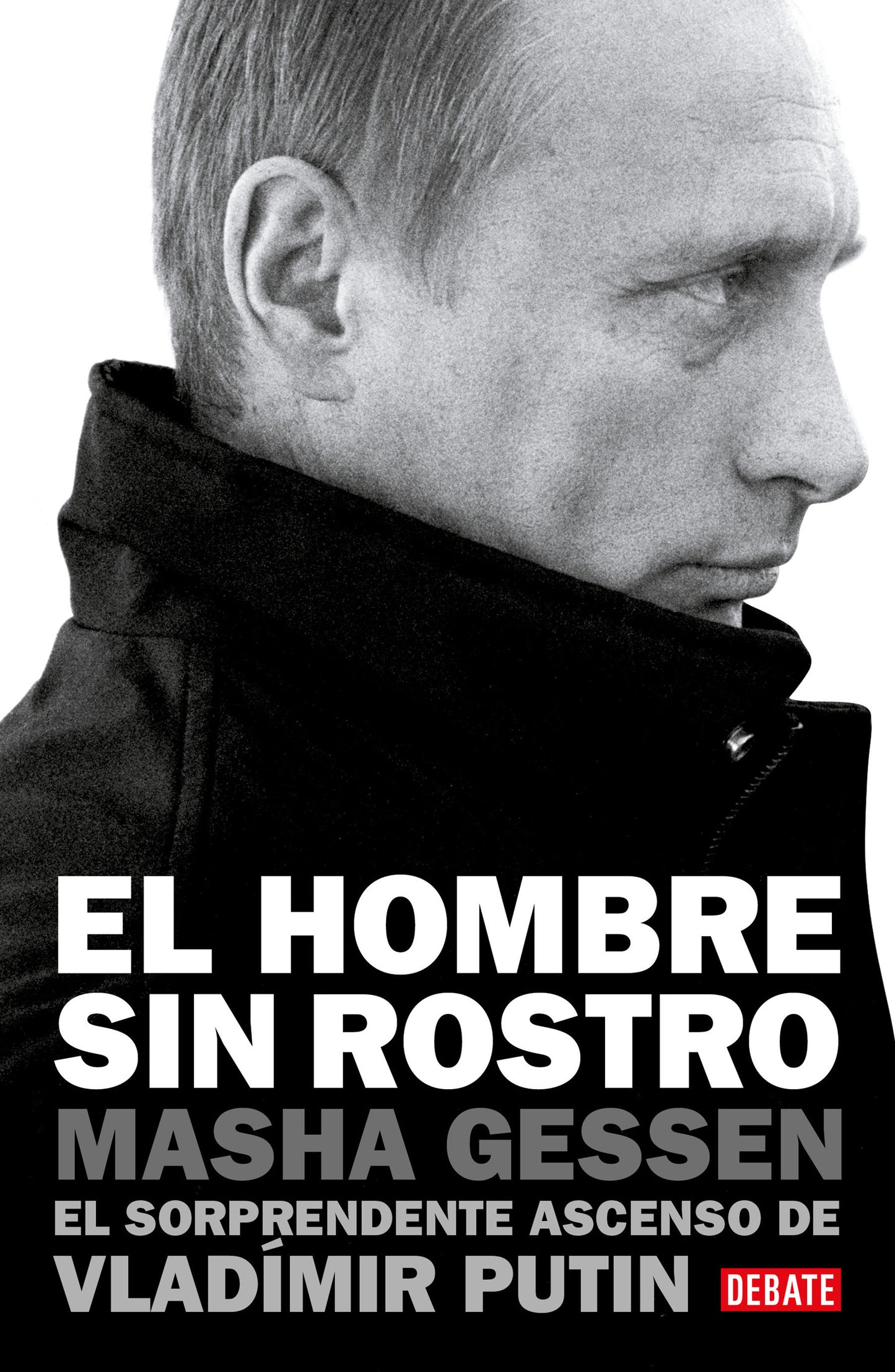 El hombre sin rostro: El sorprendente ascenso de Vlad�mir Putin / The Man Without a Face: The Unlikely Rise of Vladimir Putin