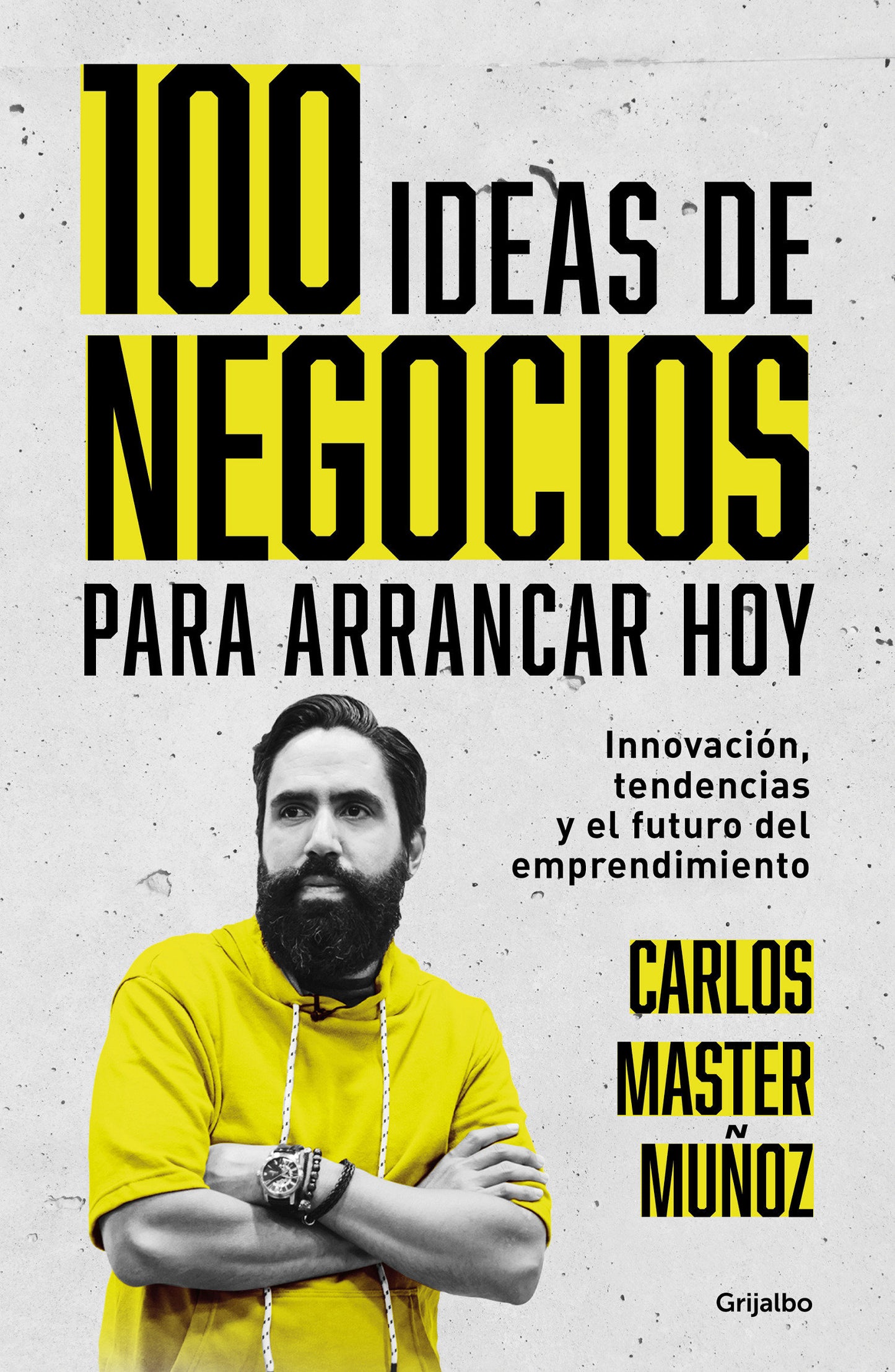 100 ideas de negocio para arrancar hoy: Innovaci�n, tendencias y el futuro del emprendimiento / 100 Business Ideas to Get started Today