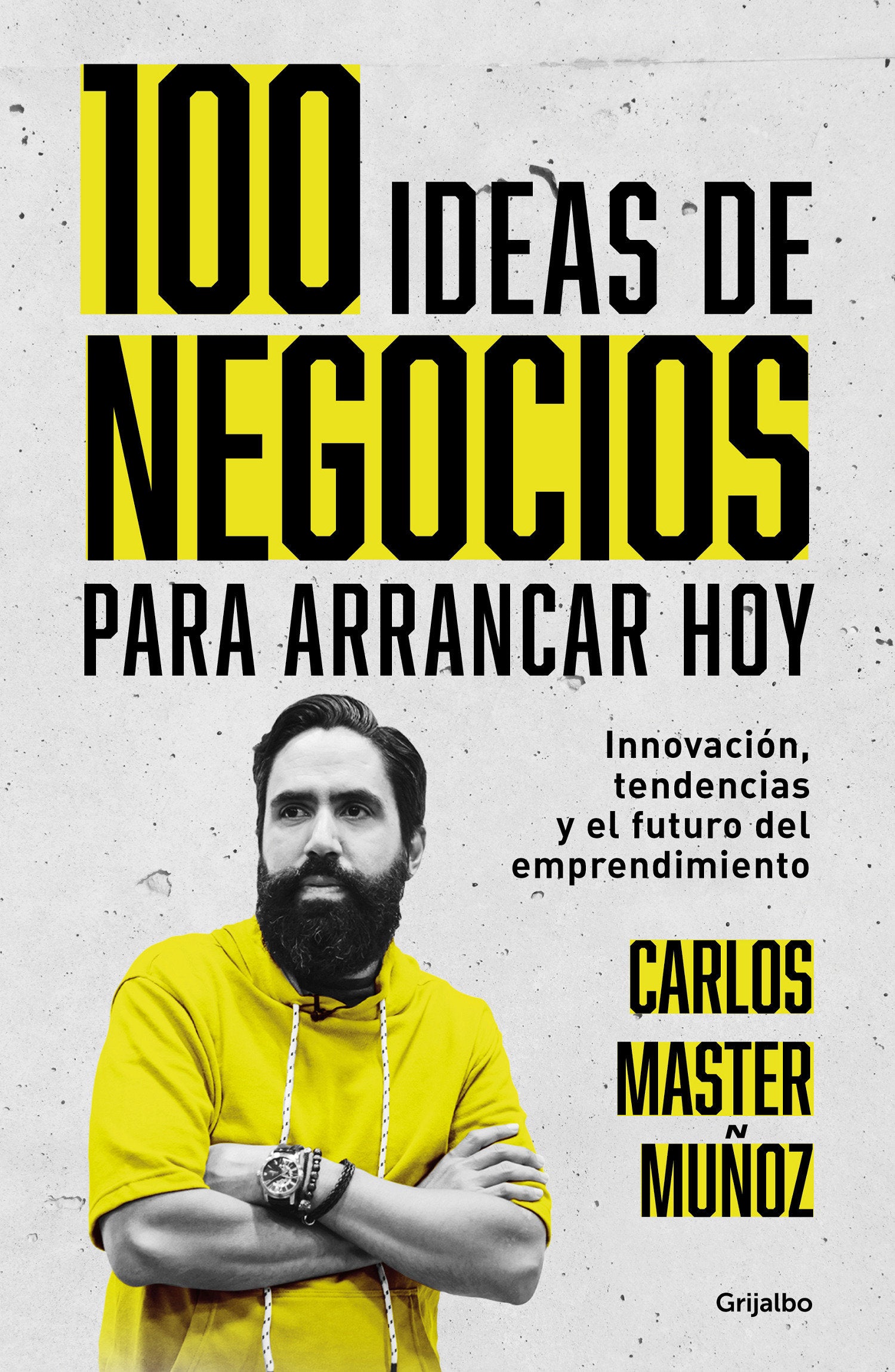 100 ideas de negocio para arrancar hoy: Innovaci�n, tendencias y el futuro del emprendimiento / 100 Business Ideas to Get started Today