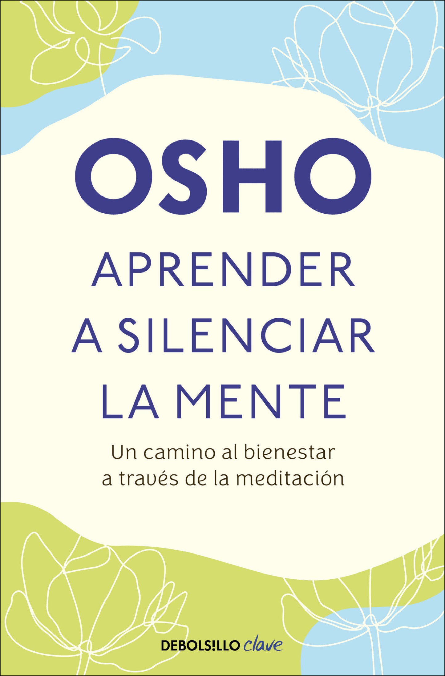 Aprender a silenciar la mente: Un camino al bienestar a trav�s de la meditaci�n / Learning to Silence the Mind. Wellness Through Meditation