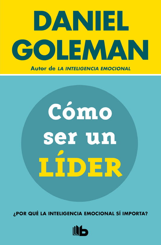 C�mo ser un l�der: �Por qu� la inteligencia emocional s� importa? / What Makes a Leader (Colecci�n Daniel Goleman)