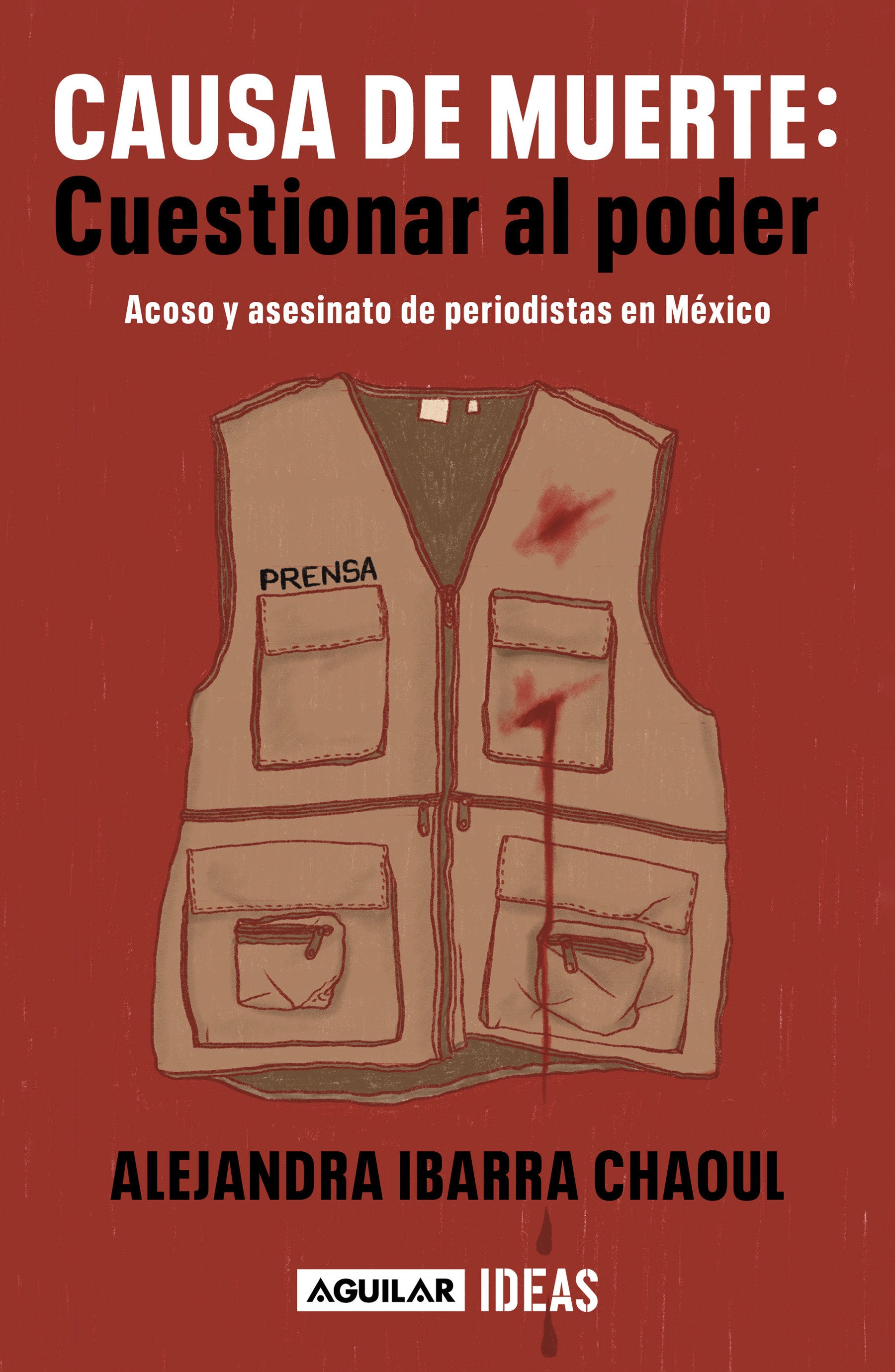 Causa de muerte: cuestionar al poder. Acoso y asesinato de periodistas en M�xico / Cause of Death: Questioning Power.
