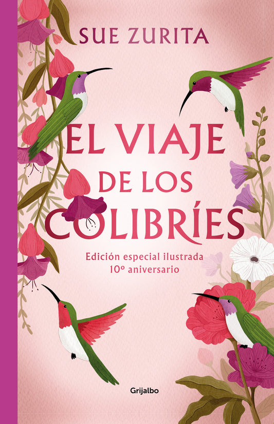El viaje de los colibr�es (Edici�n especial ilustrada 10� aniversario) / The Jou r ney of the Hummingbirds. Special Illustrated 10th Anniversary Edition