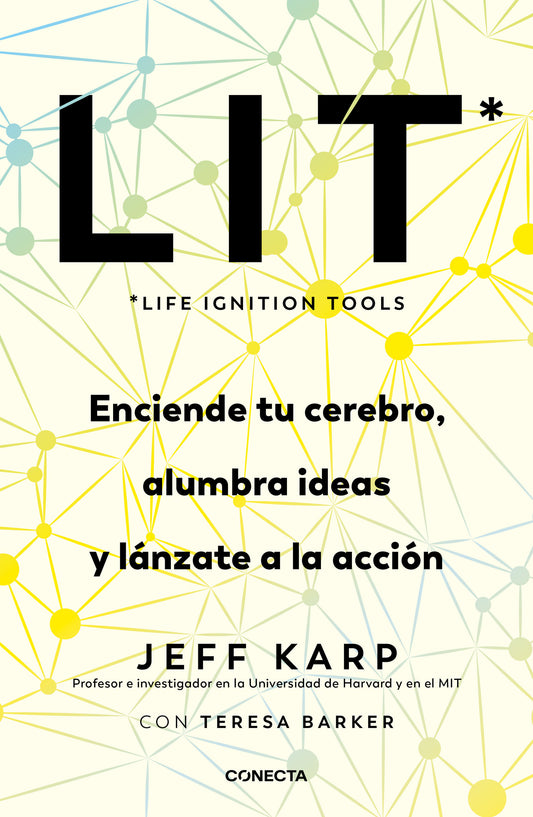 LIT (Life Ignition Tools): Enciende tu cerebro, alumbra ideas y l�nzate a la acci�n / Life Ignition Tools