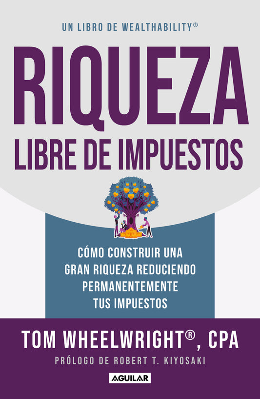 Riqueza libre de impuestos: C�mo construir una gran riqueza reduciendo permanentemente tus impuestos/ Tax-Free Wealth: How to Build Massive Wealth