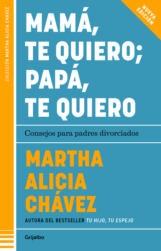 Mamá, te quiero papá, te quiero (Nueva edición). Consejos para padres divorciados / Mom, I Love You; Dad, I Love You (New Edition). Advice for Divorced Paren