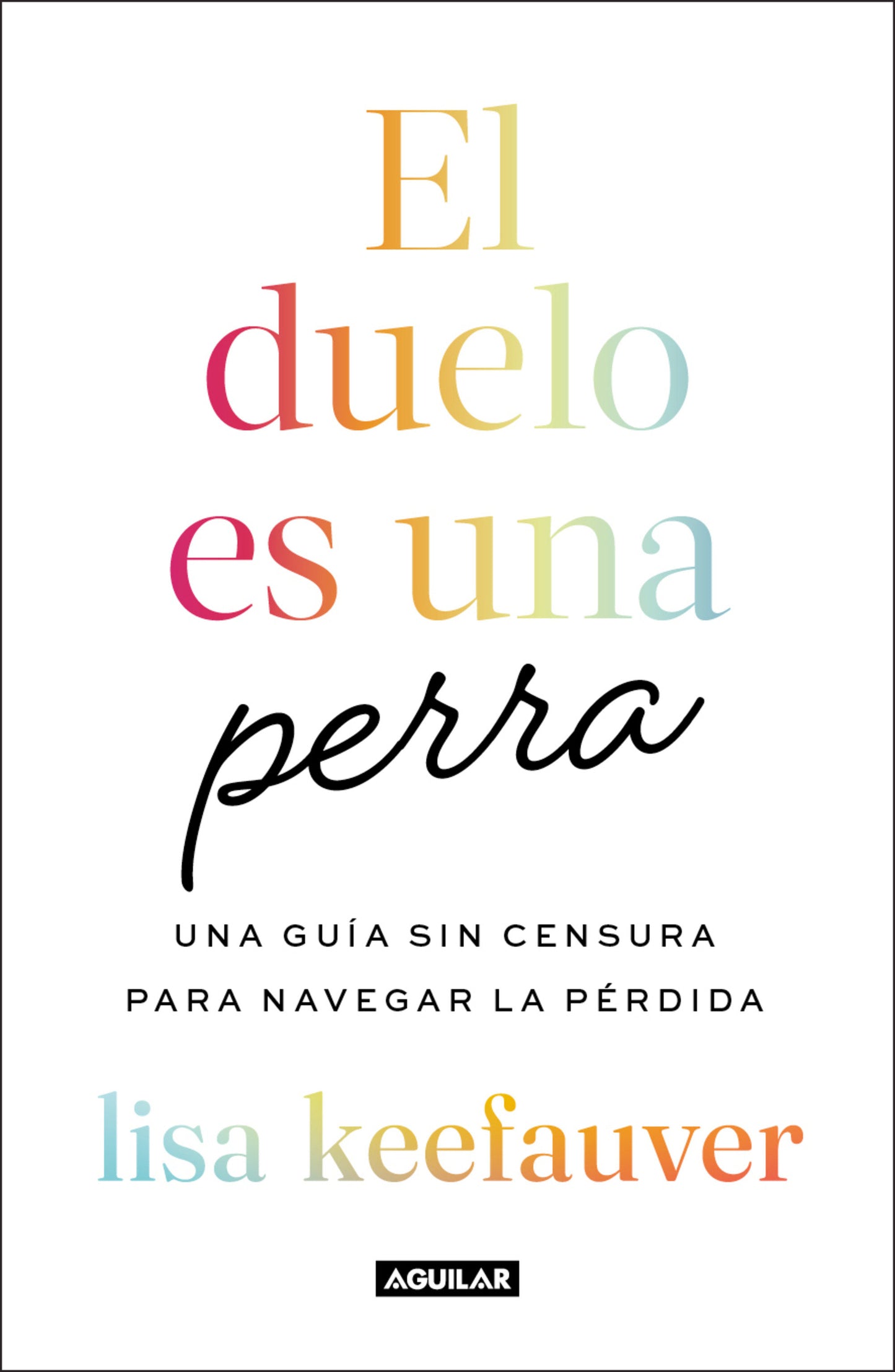 El duelo es una perra: Una gu�a sin censura para navegar la p�rdida / Grief Is a Sneaky Bitch