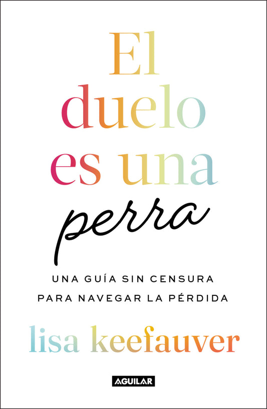 El duelo es una perra: Una gu�a sin censura para navegar la p�rdida / Grief Is a Sneaky Bitch