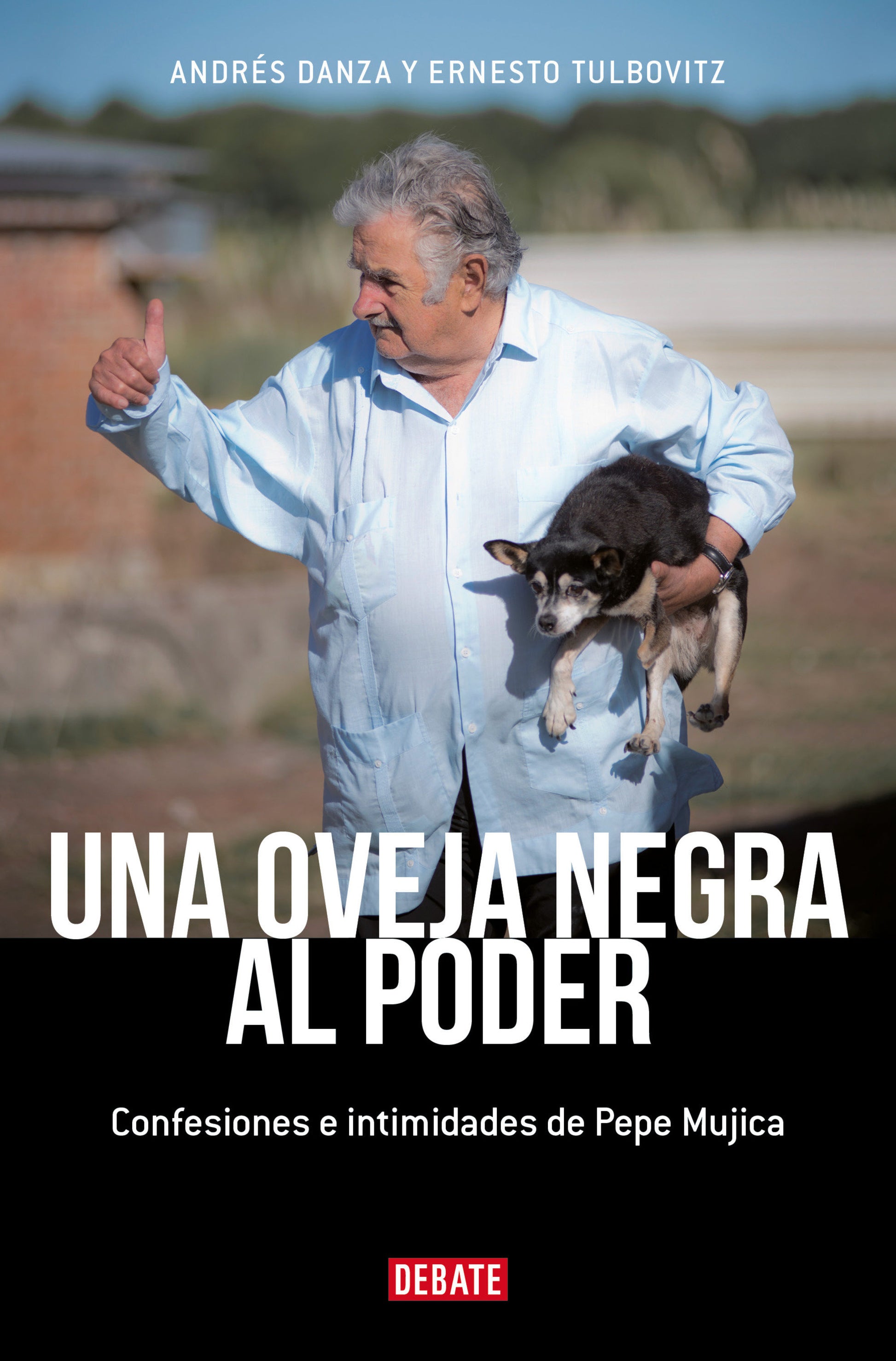 Una oveja negra al poder. Confesiones e intimidades de Pepe Mujica (Ed. Actualizada) / A Black Sheep in Power: Confessions and Intimacies of Pepe Mujica