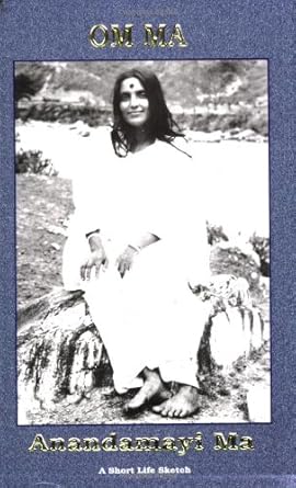 Om Ma, Anandamayi Ma: A Short Life Sketch by Swami Mangalananda
