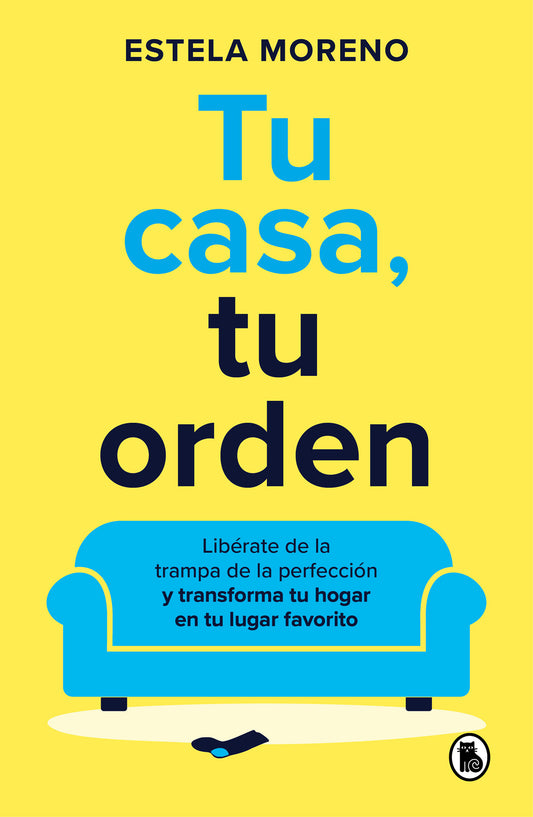 Tu casa, tu orden: Lib�rate de la trampa de la perfecci�n y transforma tu hogar en tu lugar favorito / Your Home, Your Order