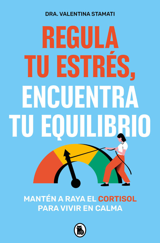 Regula tu estr�s, encuentra tu equilibrio / Regulate Your Stress, Find Your Balance