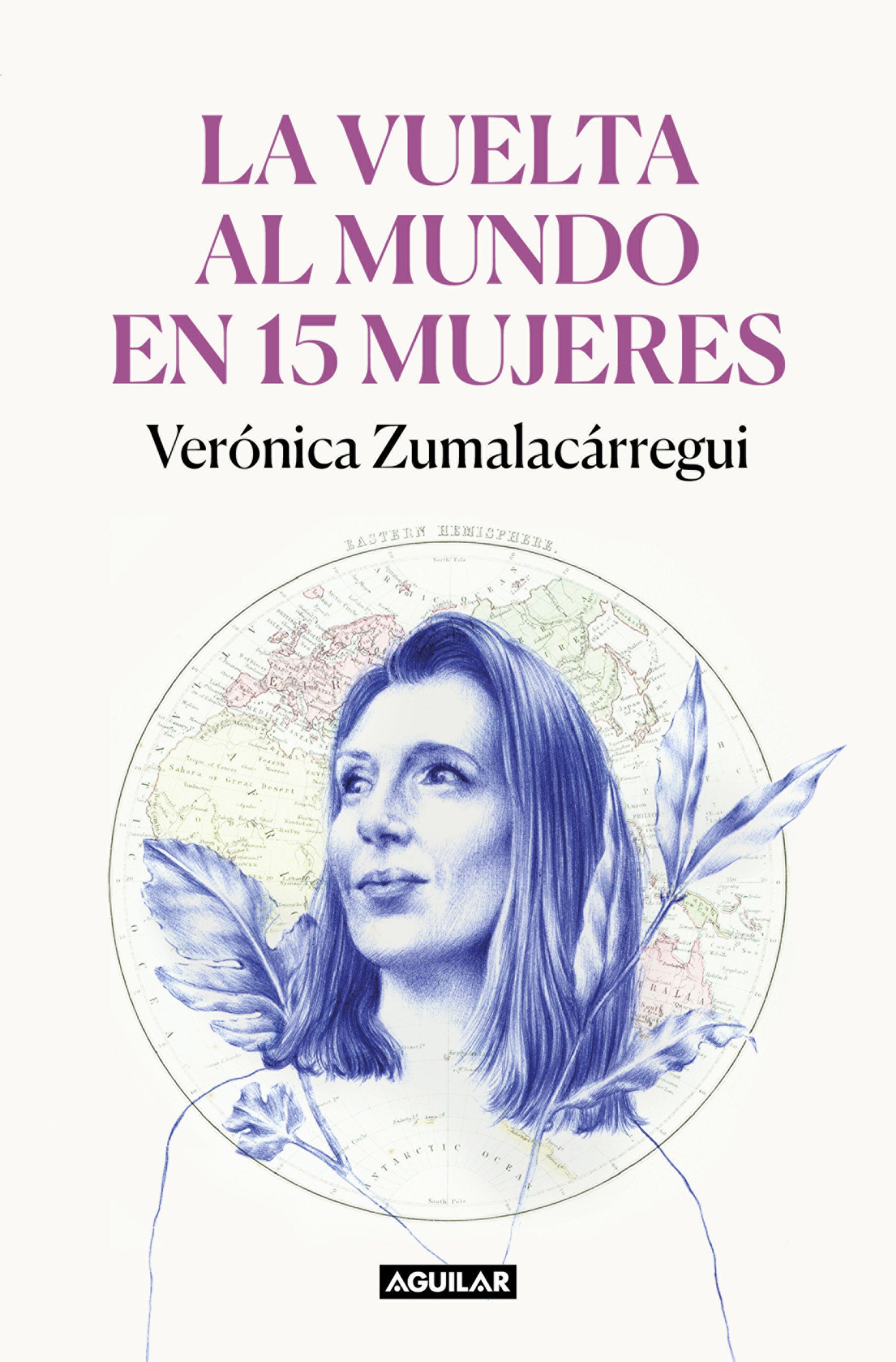 La vuelta al mundo en 15 mujeres: Historias de mujeres que me han cambiado la mirada / Around the World in 15 Women: The Stories of Women Who Have Changed Me