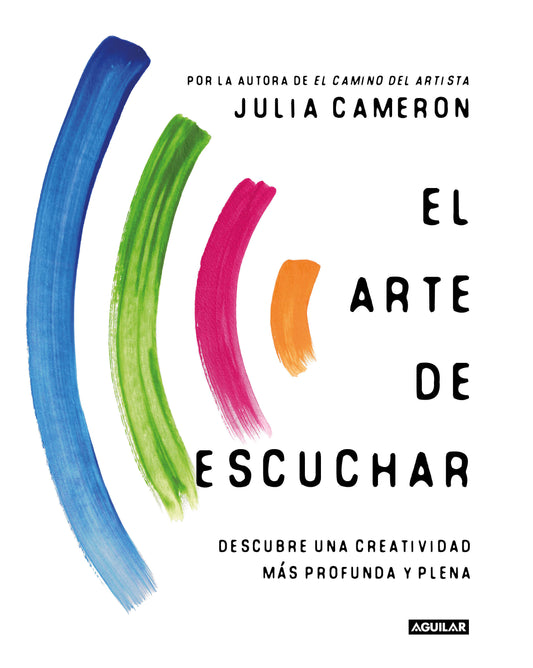 El arte de escuchar. Descubre una creatividad m�s profunda y plena / The Listening Path: the Creative Art of Attention