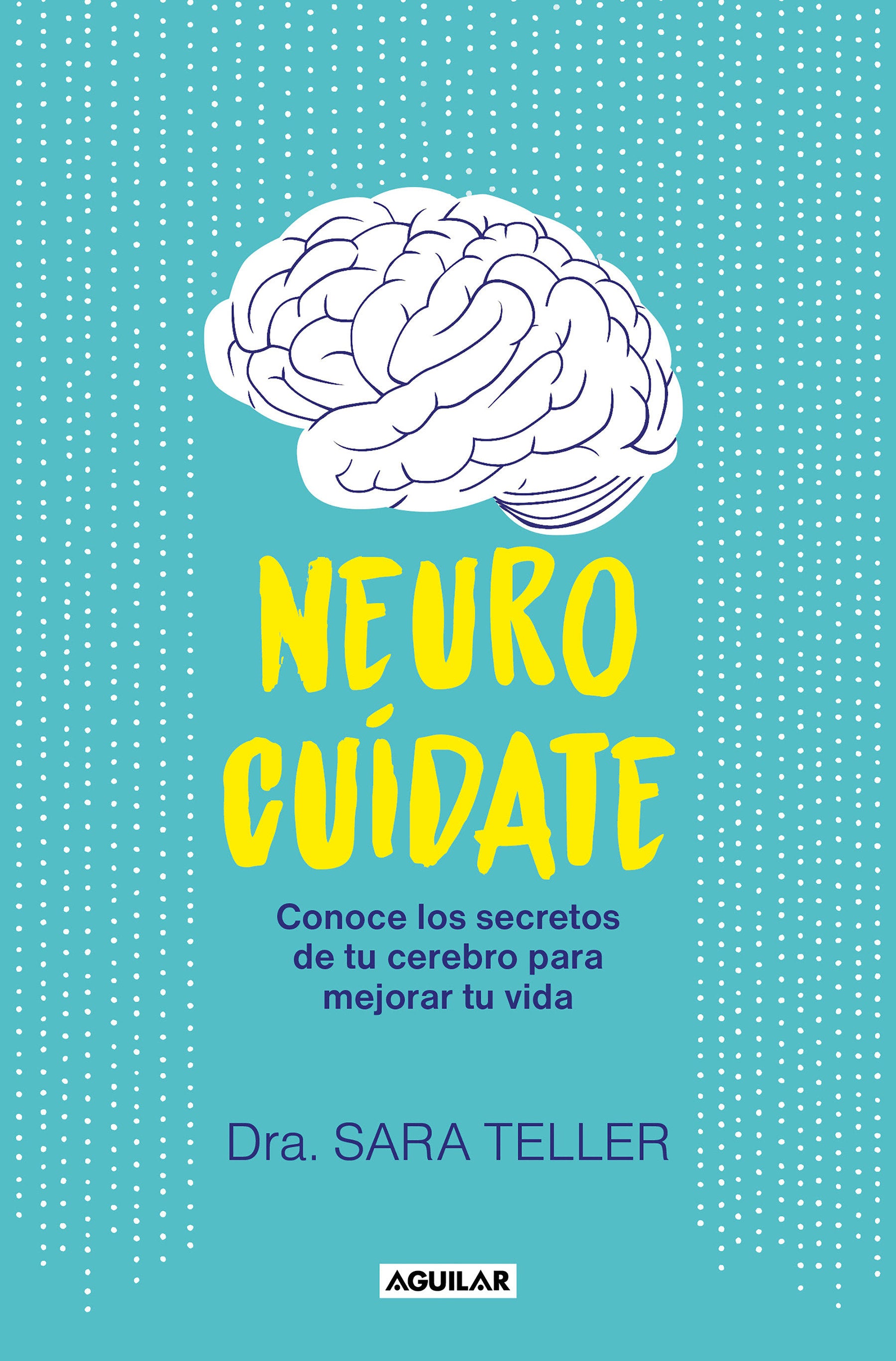 Neurocu�date: Conoce los secretos de tu cerebro para mejorar tu vida / Neurocare: Know the Secrets of Your Brain to Better Your Life