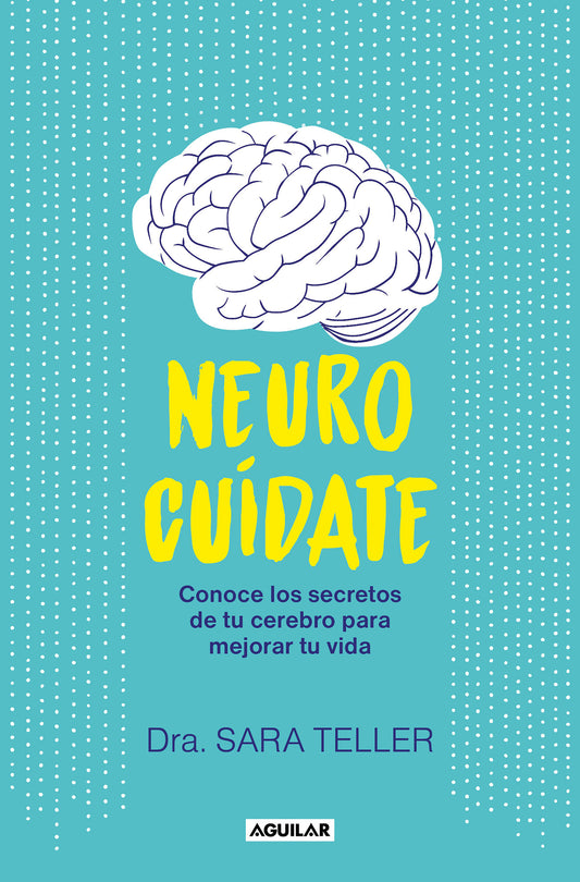 Neurocu�date: Conoce los secretos de tu cerebro para mejorar tu vida / Neurocare: Know the Secrets of Your Brain to Better Your Life