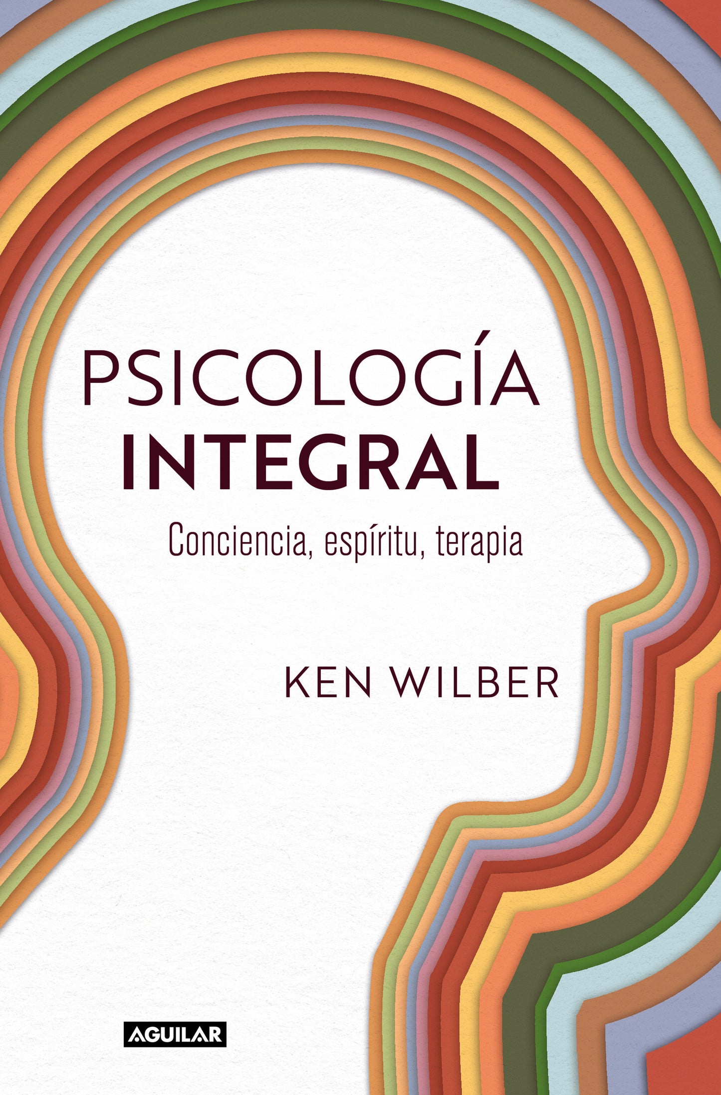 Psicolog�a integral. Conciencia, esp�ritu, terapia / Integral Psychology: Conciousness, Spirit, Psychology, Therapy