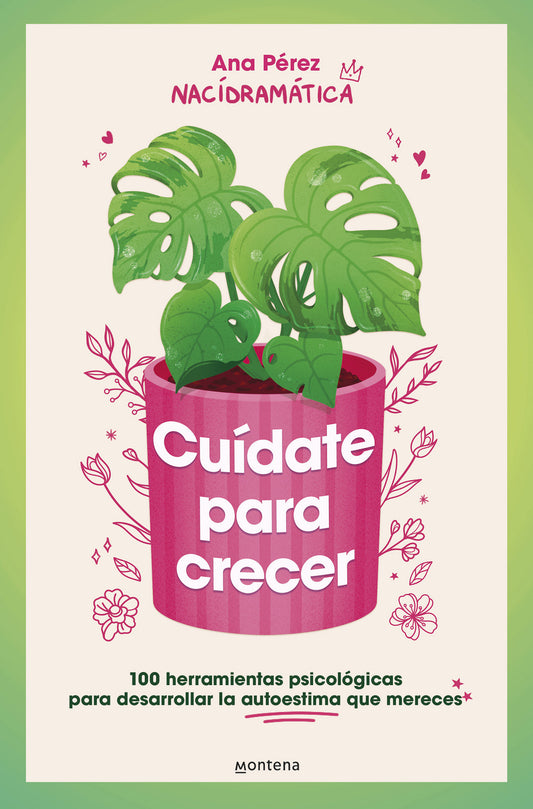 Cuídate para crecer: 100 herramientas psicológicas para desarrollar la autoestima que mereces / Take Care of Yourself to Grow (Grou)