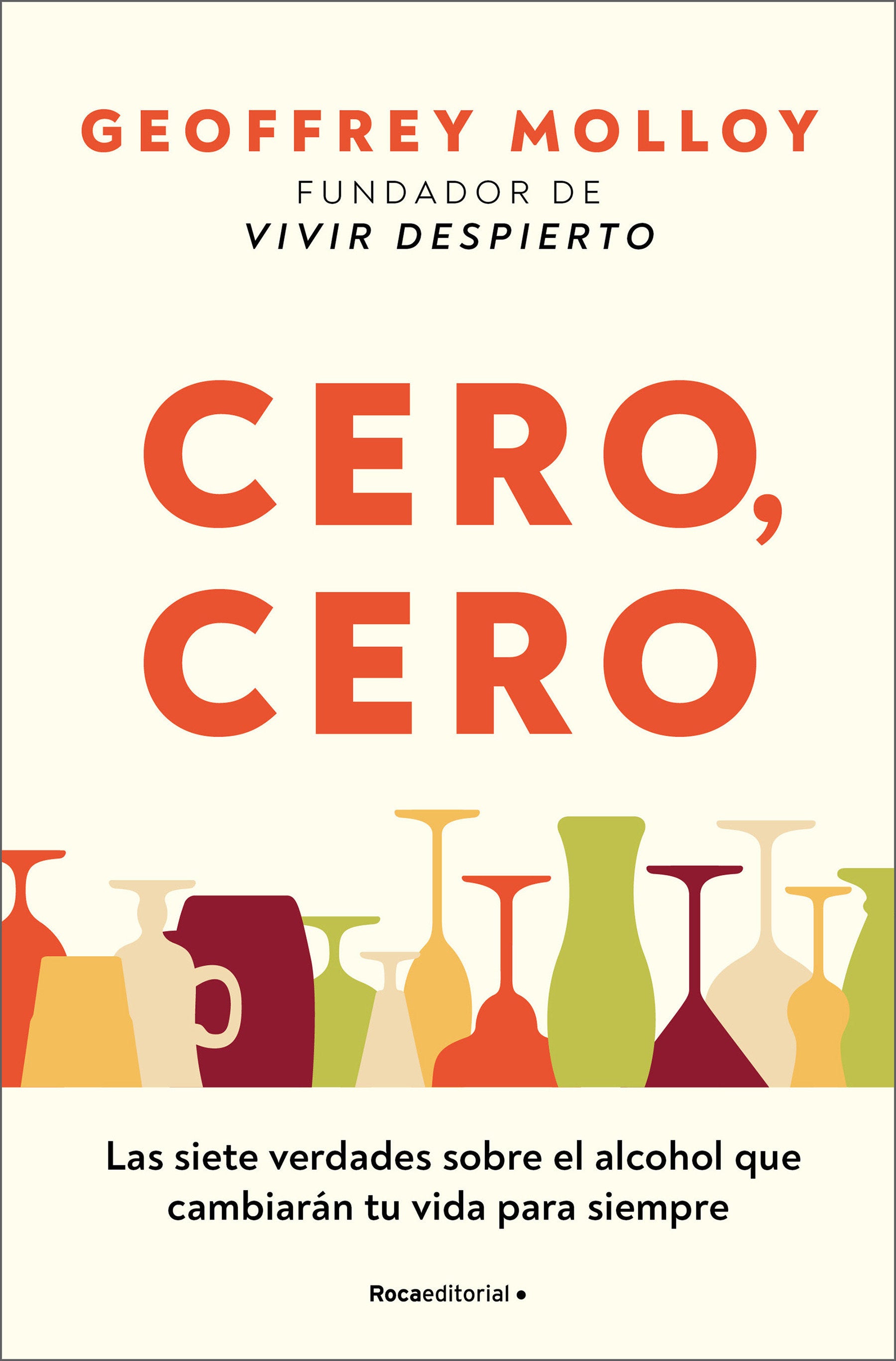Cero, cero: Las siete verdades sobre el alcohol que cambiar�n tu vida para siempre / Zero, Zero