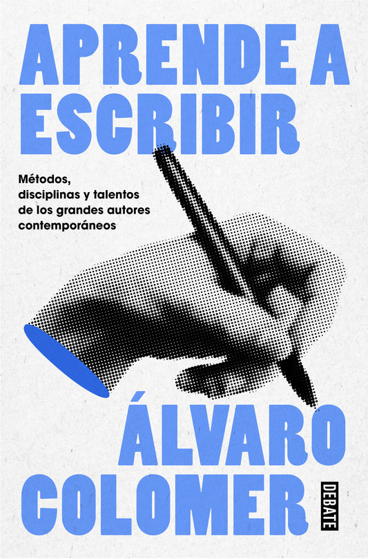Aprende a escribir. M�todos, disciplinas y talentos de los grandes autores contempor�neos/ Learn to Write