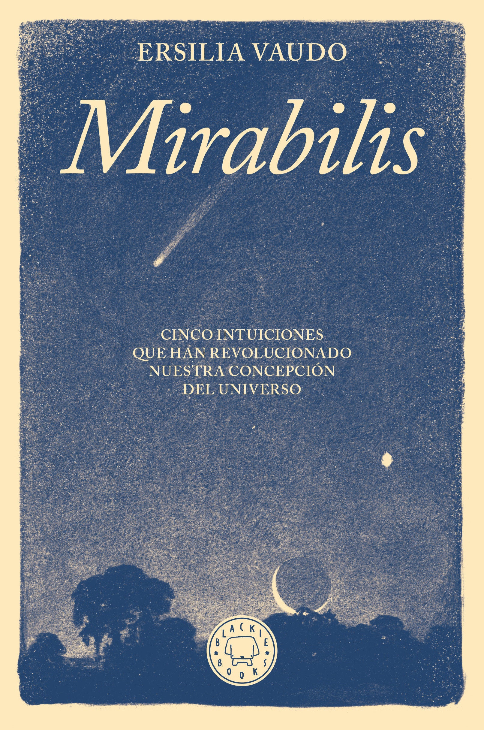 Mirabilis. Cinco intuiciones que han revolucionado nuestra concepci�n del universo / Mirabilis. The Story of Astrophysics in Five Revolutions