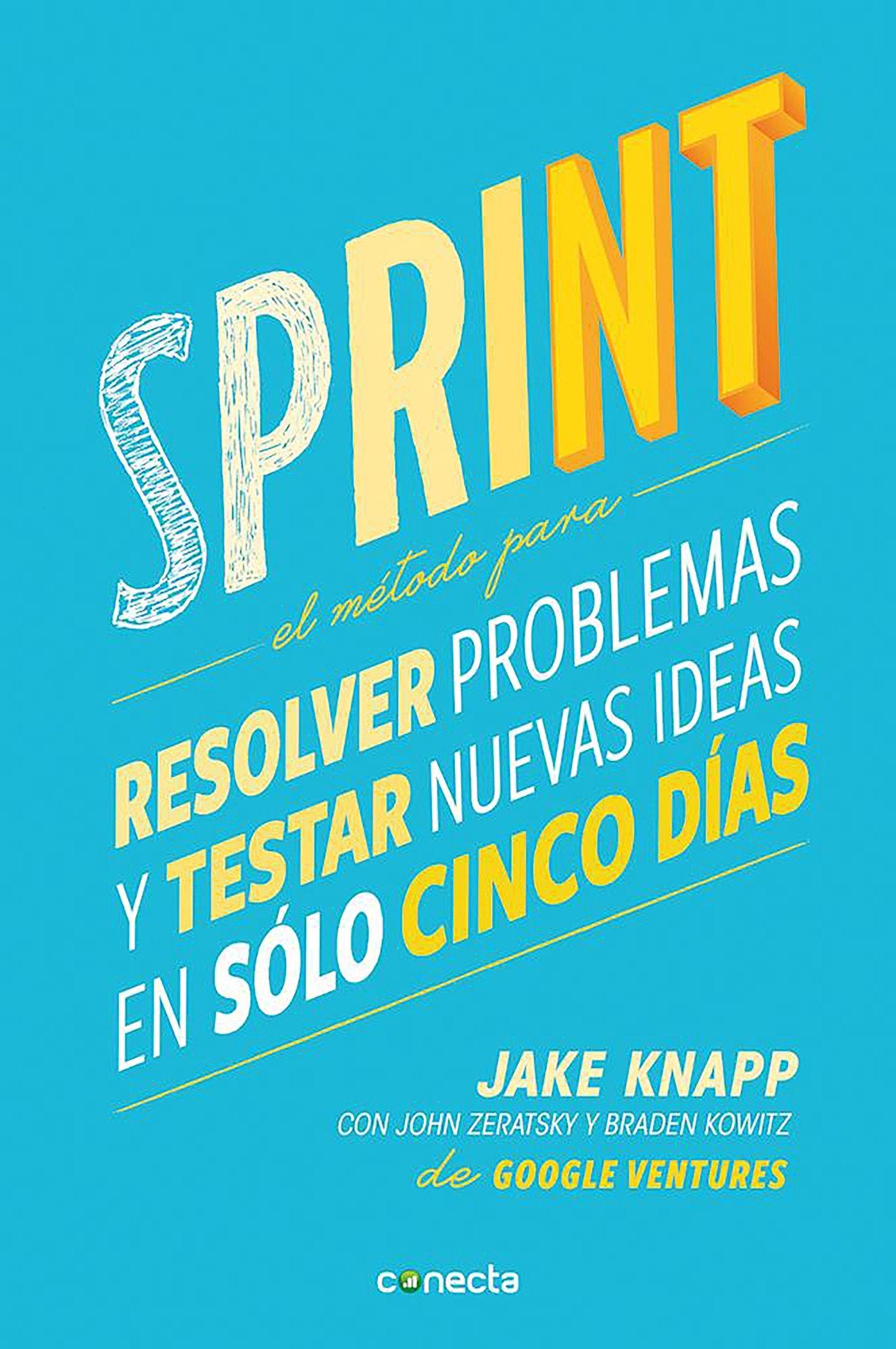 Sprint - El m�todo para resolver problemas y testar nuevas ideas en solo cinco d�as / Sprint: How to Solve Big Problems and Test New