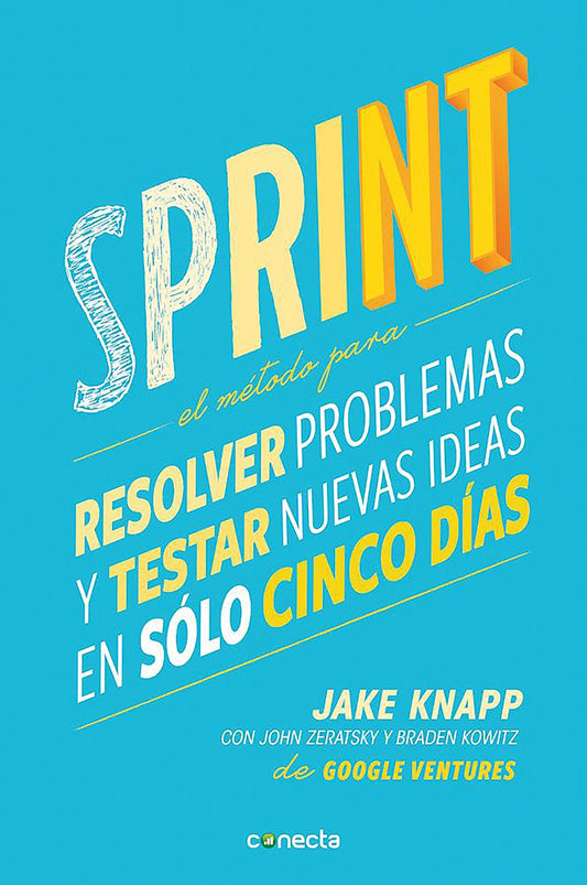 Sprint - El m�todo para resolver problemas y testar nuevas ideas en solo cinco d�as / Sprint: How to Solve Big Problems and Test New