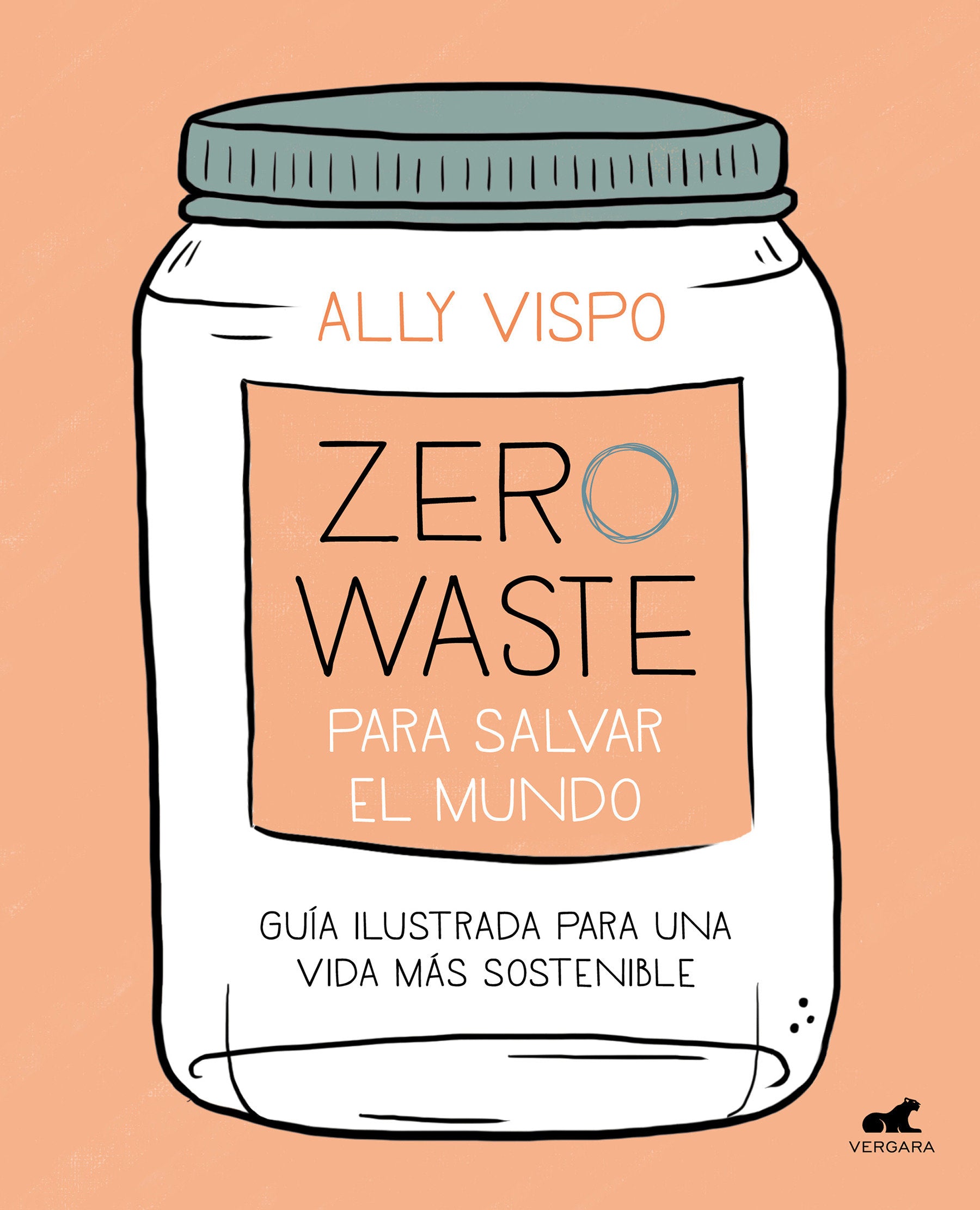 Zero waste para salvar el mundo: Gu�a ilustrada para una vida sostenible / Zero Waste to Save the Planet