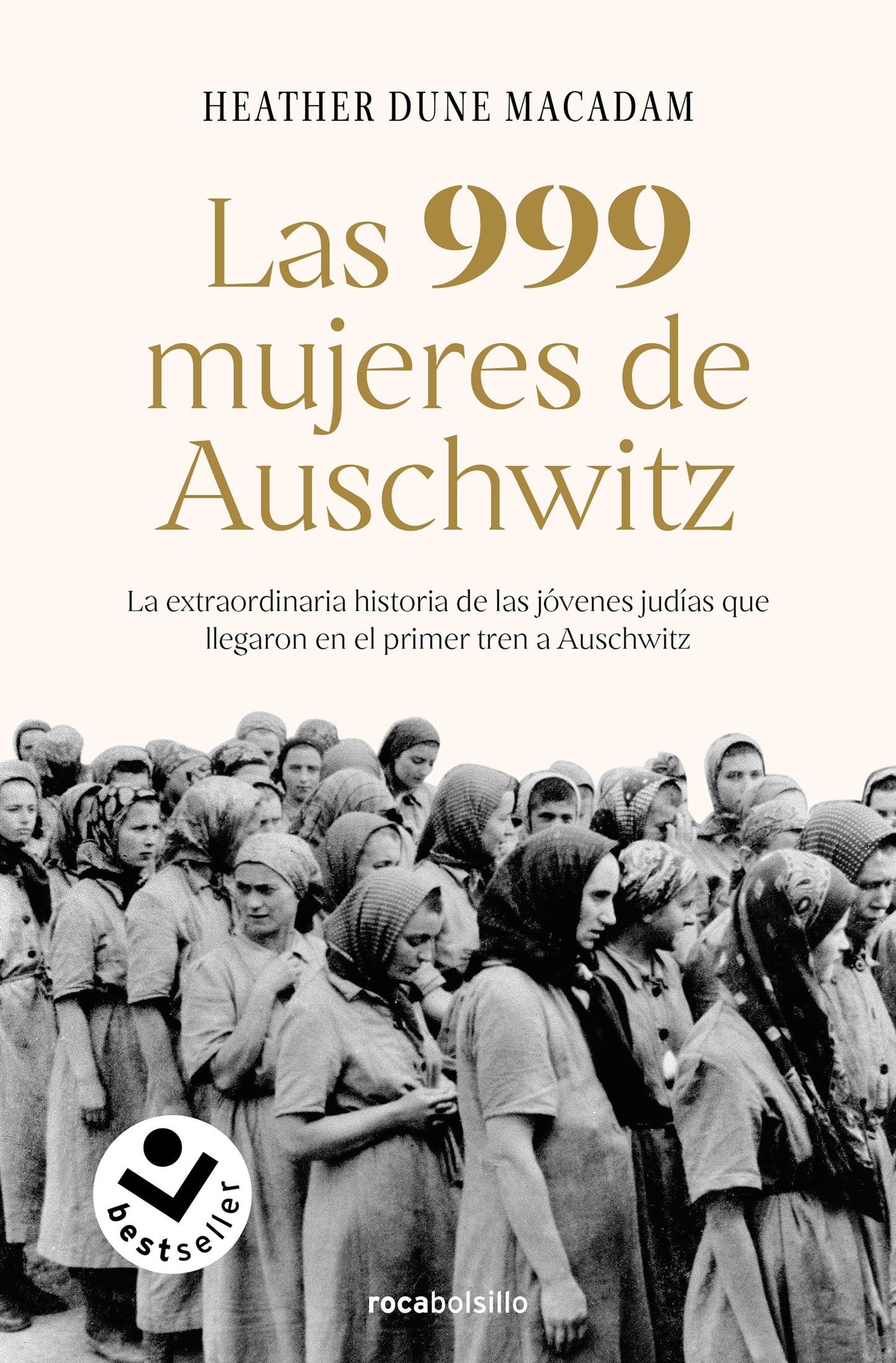 Las 999 mujeres de Auschwitz: La extraordinaria historia de las j�venes jud�as que llegaron en el primer tren a Auschwitz / 999: The Extraordinary Young Women