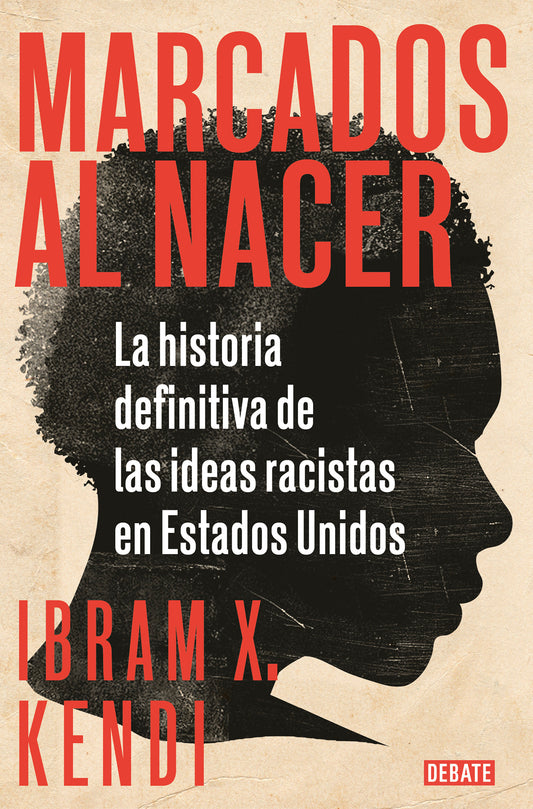 Marcados al nacer: La historia definitiva de las ideas racistas en Estados Unidos / Stamped from the Beginning: The Definitive History of Racist Ideas in