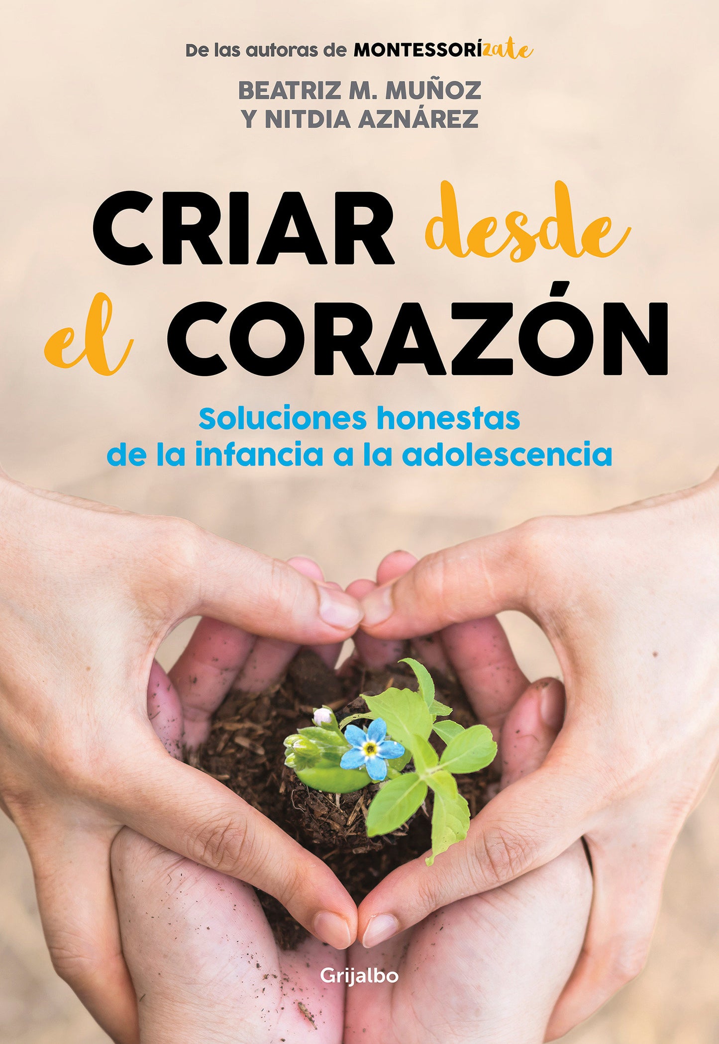 Criar desde el coraz�n: Soluciones honestas de la infancia a la adolescencia / Rearing from the Heart: Honest Solutions from Childhood to Adolescence