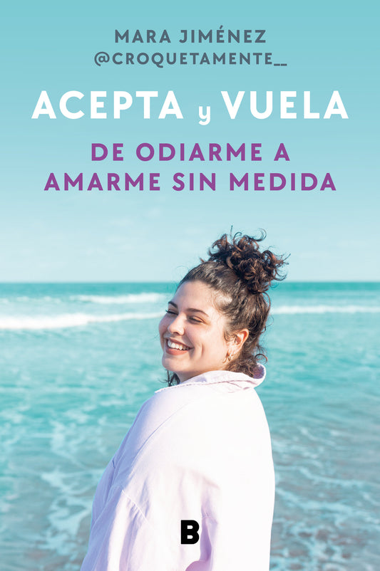 Acepta y vuela: De odiarme a amarme sin medida / Accept It and Take Flight: From Hating Myself to Loving Myself Beyond Measure